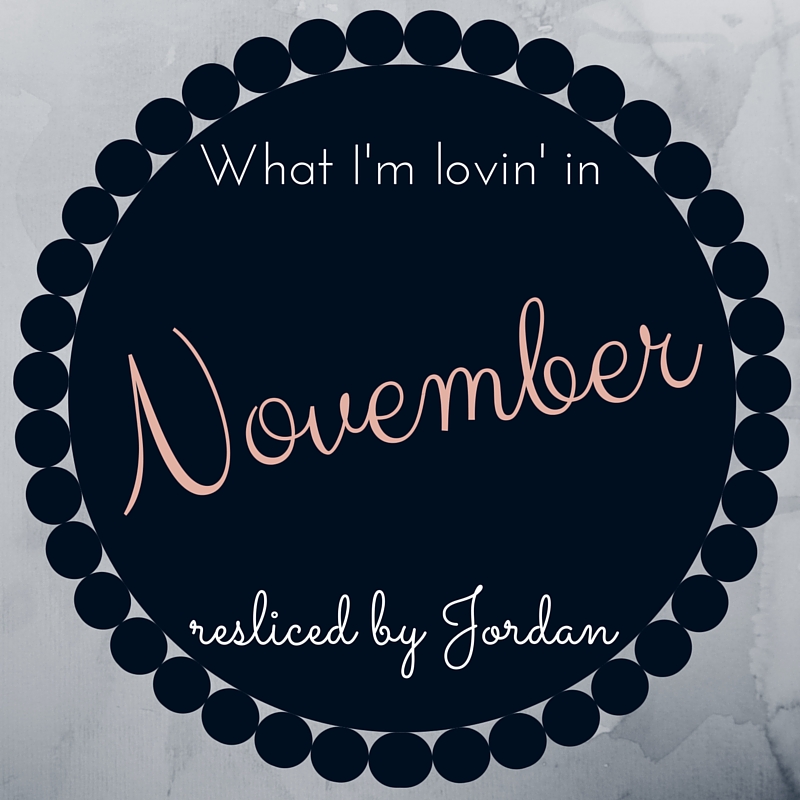 What I’m Lovin’ in November
